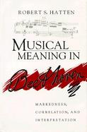 Musical Meaning in Beethoven: Markedness, Correlation, and Interpretation cover