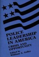 Police Leadership in America Crisis and Opportunity cover