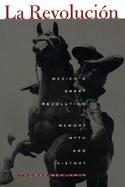 LA Revolucion Mexico's Great Revolution As Memory, Myth, and History cover