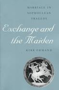 Exchange and the Maiden Marriage in Sophoclean Tragedy cover