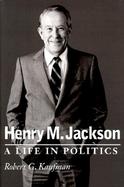 Henry M. Jackson A Life in Politics cover