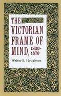The Victorian Frame of Mind, 1830-1870. cover