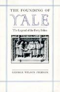 The Founding of Yale The Legend of the Forty Folios cover