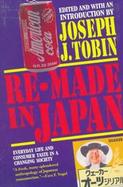 Re-Made in Japan Everyday Life and Consumer Taste in a Changing Society cover