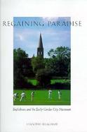 Regaining Paradise Englishness and the Early Garden City Movement cover