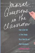 Moral Questions in the Classroom How to Get Kids to Think Deeply About Real Life and Their Schoolwork cover