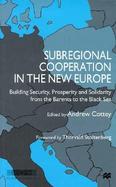 Subregional Cooperation in the New Europe Building Security, Prosperity and Solidarity from the Barents to the Black Sea cover