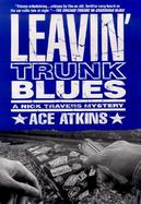 Leavin' Trunk Blues A Nick Travers Mystery cover