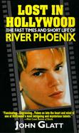 Lost in Hollywood: The Fast Times and Short Life of River Phoenix cover
