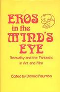 Eros in the Mind's Eye Sexuality and the Fantastic in Art and Film cover