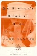 My Sister's Hand in Mine The Collected Works of Jane Bowles cover