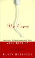 The Curse: Confronting the Last Unmentionable Taboo: Menstruation cover