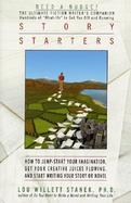 Story Starters How to Jump-Start Your Imagination, Get Your Creative Juices Flowing, and Start Writing Your Story or Novel cover