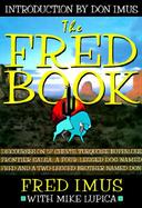 The Fred Book: Discourses on '57 Chevys, Turquoise Buffaloes, Frontier Salsa, a Four-Legged Dog Named Fred and a Two-Legged Brother.. cover