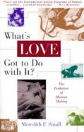 What's Love Got to Do With It? The Evolution of Human Mating cover