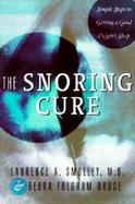 The Snoring Cure: Simple Steps to Getting a Good Night's Sleep cover