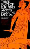 Three Plays of Euripides Alcestis, Medea  The Bachae cover