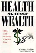 Health Against Wealth Hmos and the Breakdown of Medical Trust cover