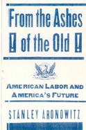 From the Ashes of the Old American Labor and America's Future cover