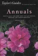 Taylor's Guide to Annuals How to Select and Grow More Than 400 Annuals, Biennials, and Tender Perennials cover