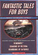 Fantastic Tales for Boys Remants, Dragon Of Deltora, Guadians of Ga'Hoole cover
