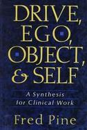 Drive, Ego, Object, and Self A Synthesis for Clinical Work cover