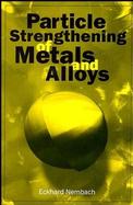Particle Strengthening of Metals and Alloys cover