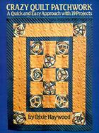 Crazy Quilt Patchwork: A Modern Approach with 19 Projects cover