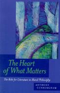 The Heart of What Matters The Role for Literature in Moral Philosophy cover