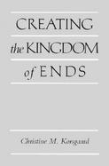 Creating the Kingdom of Ends cover
