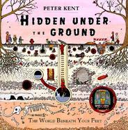 Hidden Under the Ground: The World Beneath Your Feet cover