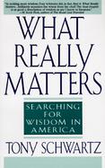 What Really Matters Searching for Wisdom in America cover