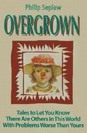 Overgrown Tales to Let You Know There Are Others in This World With Problems Worse Than Yours cover
