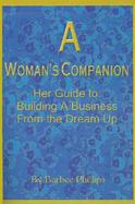 A Woman's Companion Her Guide to  Building a Business from the Dream Up cover