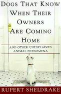 Dogs That Know When Their Owners Are Coming Home: And Other Unexplained Powers of Animals cover
