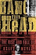Bang Your Head The Rise and Fall of Heavy Metal cover