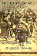 The Last Escape: The Untold Story of Allied Prisoners of War in Europe 1944-4 cover
