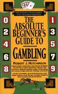 The Absolute Beginner's Guide to Gambling cover