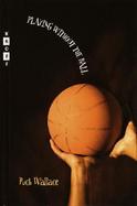 Playing Without the Ball A Novel in Four Quarters cover
