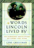 The Words Lincoln Lived by 52 Timeless Principles to Light Your Path cover