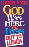 God Was Here & I Was Out to Lunch cover
