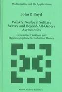 Weakly Nonlocal Solitary Waves and Beyond-All-Orders Asymptotics Generalized Solitons and Hyperasymptotic Perturbation Theory cover
