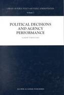 Political Decisions and Agency Performance cover