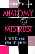 Anatomy of Mistrust U.S.-Soviet Relations During the Cold War cover