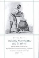 Indians, Merchants, and Markets Trade and Repartimiento Production of Cochineal Dye in Late Colonial Oaxaca, 1750-1821 cover