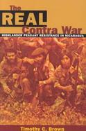 The Real Contra War Highlander Peasant Resistance in Nicaragua cover