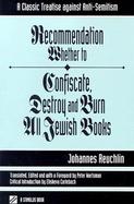 Recommendation Whether to Confiscate, Destroy and Burn All Jewish Books A Classic Treatise Against Anti-Semitism cover
