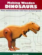 Making Wooden Dinosaurs: Plans and Instructions with Notes on Each Species cover