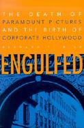 Engulfed The Death of Paramount Pictures and the Birth of Corporate Hollywood cover