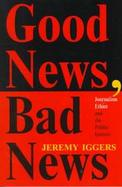Good News, Bad News: Journalism Ethics and Public Interest cover